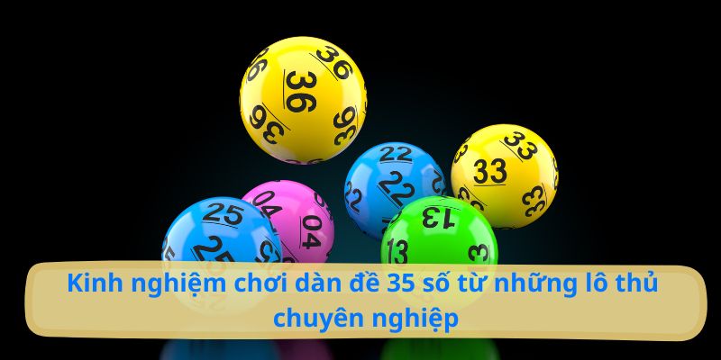 Chiến thuật để chơi dàn đề 35 số đánh quanh năm luôn trúng